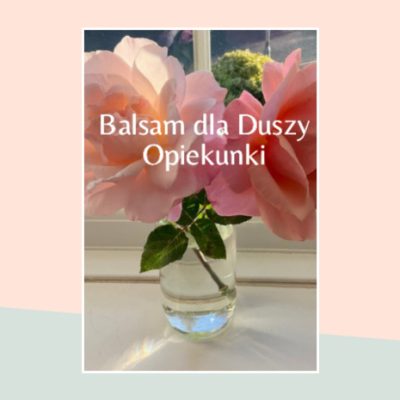 e-kurs: ‘Balsam dla duszy opiekunki’ po polsku (in Polish)